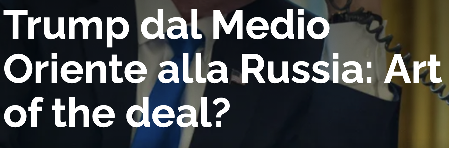 Trump dal Medio Oriente alla Russia: Art of the deal?